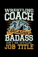 Wrestling Coach Because Badass isn't an official Job Title: 110 Pages Notebook/Journal 1697882617 Book Cover