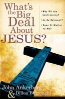 What's the Big Deal About Jesus?: *Why All the Controversy? *Is He Relevant? *Does It Matter to Me? 0736921206 Book Cover