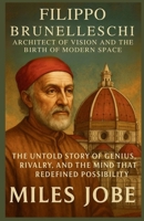 Filippo Brunelleschi: Architect of Vision and the Birth of Modern Space: The Untold Story of Genius, Rivalry, and the Mind That Redefined Possibility (Chronicles of Great Architects) B0GF1JJDRQ Book Cover