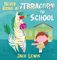 Never Bring a Zebracorn to School: A funny rhyming storybook for early readers 1952328578 Book Cover