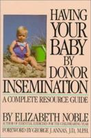 Having your baby by donor insemination: A complete resource guide 039545395X Book Cover