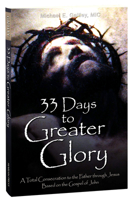 33 Days to Greater Glory: A Total Consecration to the Father Through Jesus Based on the Gospel of John 1596145137 Book Cover