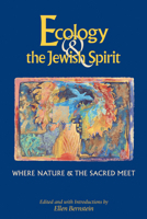 Ecology & the Jewish Spirit: Where Nature and the Sacred Meet 1580230822 Book Cover