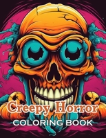 Creepy Horror Coloring Book for Adults: New and Exciting Designs Suitable for All Ages - Gifts for Kids, Boys, Girls, and Fans Aged 4-8 and 8-13 B0CVL4BN2Q Book Cover