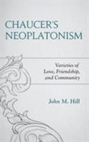 Chaucer's Neoplatonism: Varieties of Love, Friendship, and Community 1498561950 Book Cover