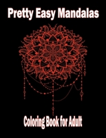 Pretty Easy Mandalas Coloring Book for adult: 49 Unique Mandalas for Relaxation and Stress Relief, Beautiful Mandalas Designed to Soothe the Soul, ... Relaxation for Women and Men, easy mandala B087LB3VN2 Book Cover