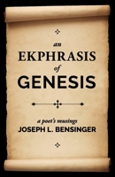 An Ekphrasis of Genesis: a poet's musings 1737704544 Book Cover