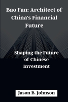 Bao Fan: Architect of China's Financial Future: Shaping the Future of Chinese Investment B0CRT65SC2 Book Cover