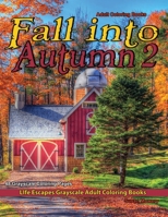 Adult Coloring Books Fall into Autumn 2: Life Escapes Grayscale Adult Coloring Book 48 grayscale coloring pages of autumn, cornucopia, acorns, ... foliage, orange, red leaf, fall and more B08P6VZDKH Book Cover