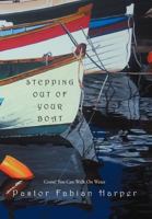 Stepping Out Of Your Boat: Come! You Can Walk On Water 1465370390 Book Cover