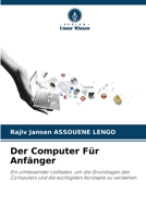 Der Computer Für Anfänger: Ein umfassender Leitfaden, um die Grundlagen des Computers und die wichtigsten Konzepte zu verstehen. 6206291316 Book Cover
