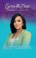 Growth Zone: An Acceleration Guide to Propel Your Faith, Finances and Fitness 1952903580 Book Cover