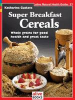 Super Breakfast Cereals (Natural Health Guide) (Natural Health Guide) 1553120221 Book Cover