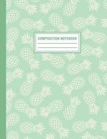 Composition Notebook: Mint Green Tropical Pineapple Pattern Composition Book For Students College Ruled 1720137714 Book Cover