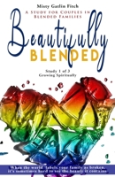 Beautifully Blended: Growing Spiritually 1656277956 Book Cover