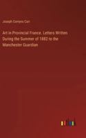 Art in Provincial France. Letters Written During the Summer of 1882 to the Manchester Guardian 3385329868 Book Cover