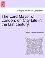 The Lord Mayor Of London: An Historical Romance 1546367594 Book Cover