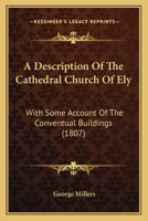 A Description of the Cathedral Church of Ely With Some Account of the Conventual Buildings 101893927X Book Cover
