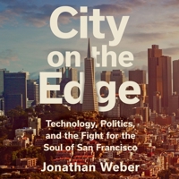 City on the Edge: Technology, Politics, and the Fight for the Soul of San Francisco 1668074915 Book Cover