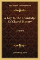A Key to the Knowledge of Church History 1508589283 Book Cover