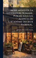 Monuments De La LittÃ(c)rature Romane, PubliÃ(c)s Sous Les Auspices De L'acadÃ(c)mie Des Jeux Floraux... 102462806X Book Cover
