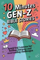 10 Minutes Gen-Z Bible Stories: Inspiring lessons for finding purpose and overcoming challenges B0FRY7D42J Book Cover