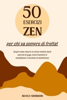 50 esercizi ZEN per chi va sempre di fretta:: scopri come ridurre lo stress tramite facili esercizi di yoga, brevi momenti di meditazione e tecniche di mindfulness (Italian Edition) B0GTB3YGX1 Book Cover