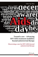 Toward a cure – Advancing HIV/AIDs treatment modalities beyond antiretroviral therapy: Discovering a cure for HIV/AIDs beyond antiretroviral therapy 9999320945 Book Cover