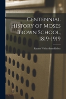 Centennial History of Moses Brown School, 1819-1919 - Primary Source Edition 1017408629 Book Cover