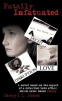 Fatally Infatuated: A novel based on the aspect of a defaulted love affair, which later ended deadly! 1438901828 Book Cover
