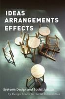 Ideas-Arrangements-Effects: Systems Design and Social Justice 1570273685 Book Cover
