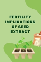 Fertility Implications of Seed Extract 9358680792 Book Cover