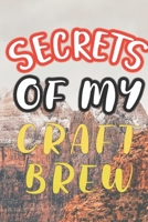 SECRETS OF MY CRAFT BREW: 90 PAGES OF HOME BREW COOKBOOK RECIPE SPACE! 108418298X Book Cover