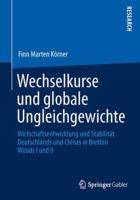 Wechselkurse Und Globale Ungleichgewichte: Wirtschaftsentwicklung Und Stabilitat Deutschlands Und Chinas in Bretton Woods I Und II 3658040548 Book Cover