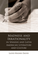 Madness and Irrationality in Spanish and Latin American Literature and Culture 1786835754 Book Cover