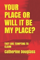 Your Place or Will It Be My Place?: They Are Tempting to Claim B093261474 Book Cover