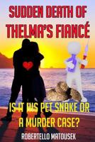 Sudden Death of Thelma's Fiance: Is It His Pet Snake or a Murder Case? 0997304715 Book Cover