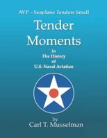 Tender Moments in the History of U.S. Naval Aviation: AVP - Seaplane Tenders Small B0G3PDWSFP Book Cover