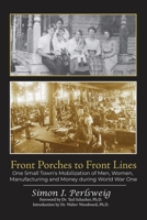 Front Porches to Front Lines: One Small Town's Mobilization of Men, Women, Manufacturing and Money during World War One B0CCT9TX2B Book Cover