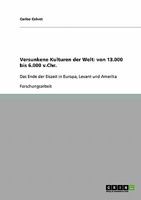 Versunkene Kulturen der Welt: von 13.000 bis 6.000 v.Chr.: Das Ende der Eiszeit in Europa, Levant und Amerika 3638657531 Book Cover
