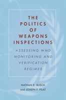 The Politics of Weapons Inspections: Assessing WMD Monitoring and Verification Regimes 0804797439 Book Cover