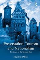 Preservation, Tourism And Nationalism: The Jewel Of The German Past 0754643247 Book Cover