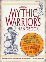 The Mythic Warrior's Handbook: Outsmart Athena, Slay Medusa, Impress Zeus, and Claim Your Place in the Pantheon of the Gods 1440502641 Book Cover