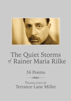 The Quiet Storms of Rainer Maria Rilke: 36 Poems 1483499332 Book Cover