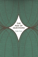 The Age of Questions: Or, a First Attempt at an Aggregate History of the Eastern, Social, Woman, American, Jewish, Polish, Bullion, Tuberculosis, and Many Other Questions Over the Nineteenth Century,  0691210373 Book Cover