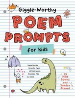 Giggle-Worthy Poem Prompts for Kids! : Learn How to Write Six Types of Poetry with Examples, Tips, and Ideas 195573111X Book Cover