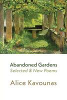 Abandoned Gardens: Selected and New Poems 1995-2016 1848615361 Book Cover