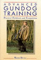 Advanced Gundog Training: Practical Fieldwork and Competition 1852237716 Book Cover
