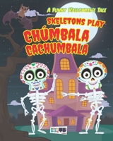 SKELETONS PLAY CHUMBALA CACHUMBALA: A FUNNY TALE OF HALLOWEEN B0BBPY7BVR Book Cover