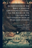 An Exposition of the Bible, a Series of Expositions Covering All the Books of the Old and New Testament by Marcus Dods [and Others] 102517075X Book Cover